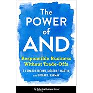 The Power of And: Responsible Business Without Trade-Offs