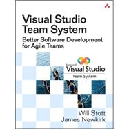 Visual Studio Team System : Better Software Development for Agile Teams