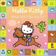 Hello Kitty What Will I BE A to Z?