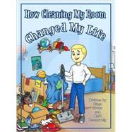 How Cleaning My Room Changed My Life