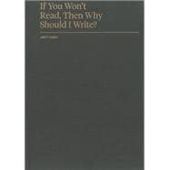 If You Won't Read, Then Why Should I Write?
