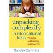Unpacking Complexity in Informational Texts Principles and Practices for Grades 2-8