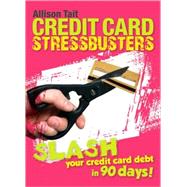 Credit Card Stressbusters : Slash Your Credit Card Debt in 90 Days!