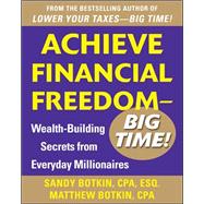 Achieve Financial Freedom – Big Time!:  Wealth-Building Secrets from Everyday Millionaires