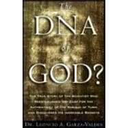 DNA of God : The True Story of the Scientist Who Reestablished the Case for the Authenticity of the Shroud of Turin and Discovered Its Incredible Secrets
