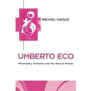 Umberto Eco Philosophy, Semiotics and the Work of Fiction