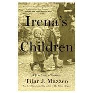 Irena's Children The Extraordinary Story of the Woman Who Saved 2,500 Children from the Warsaw Ghetto