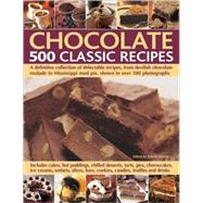 Chocolate 500 Classic Recipes A definitive collection of delectable recipes, from devilish chocolate roulade to Mississippi mud pie, shown in over 500 photographs