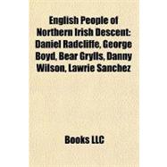 English People of Northern Irish Descent : Daniel Radcliffe, George Boyd, Bear Grylls, Danny Wilson, Lawrie Sanchez