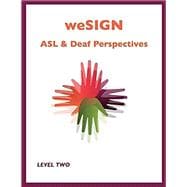 weSIGN: ASL & Deaf Perspectives (Level Two) which includes e-book access to short video clips of key vocabulary and examples of target grammar skills