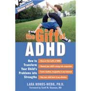 The Gift of ADHD: How to Transform Your Child's Problems Into Strengths
