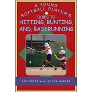 A Young Softball Player's Guide to Hitting, Bunting, And Baserunning