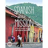 Spanish with a Mission: For Ministry, Witnessing, and Mission Trips Learn Spanish for Spreading the Gospel