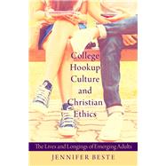 College Hookup Culture and Christian Ethics The Lives and Longings of Emerging Adults