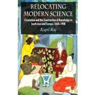 Relocating Modern Science Circulation and the Construction of Knowledge in South Asia and Europe, 1650-1900