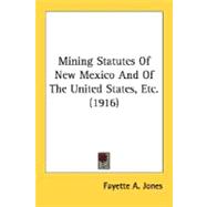 Mining Statutes Of New Mexico And Of The United States, Etc.