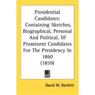Presidential Candidates : Containing Sketches, Biographical, Personal and Political, of Prominent Candidates for the Presidency In 1860 (1859)