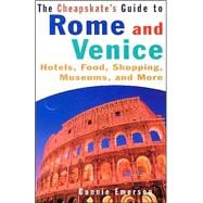 CHEAPSKATE'S GUIDE TO ROME AND VENICE Hotels, Food, Shopping, Museums, and More