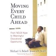 Moving Every Child Ahead : From NCLB Hype to Meaningful Educational Opportunity