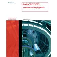 AutoCAD 2012 : A Problem-Solving Approach