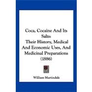 Coca, Cocaine and Its Salts : Their History, Medical and Economic Uses, and Medicinal Preparations (1886)