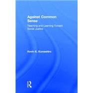 Against Common Sense: Teaching and Learning Toward Social Justice