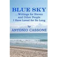 Blue Sky ...writings for Steven and Other People I Have Loved for So Long