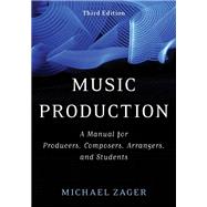 Music Production A Manual for Producers, Composers, Arrangers, and Students