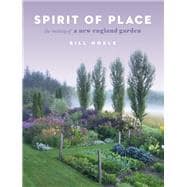 Spirit of Place The Making of a New England Garden
