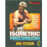 Isometric Power Revolution : Mastering the Secrets of Lifelong Strength, Health, and Youthful Vitality