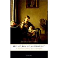 Seeing, Doing, and Knowing A Philosophical Theory of Sense Perception