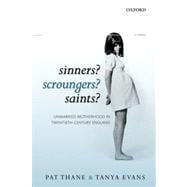 Sinners? Scroungers? Saints? Unmarried Motherhood in Twentieth-Century England