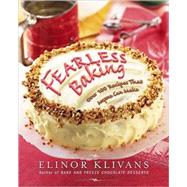 Fearless Baking: Over 100 Cookies, Cakes, Cheesecakes, Pies, Tarts, Muffins, and Quick Breads That Anyone Can Make