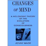 Changes of Mind : A Holonomic Theory of the Evolution of Consciousness