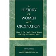 A History of Women and Ordination The Priestly Office of Women: God's Gift to a Renewed Church
