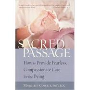 Sacred Passage : How to Provide Fearless, Compassionate Care for the Dying
