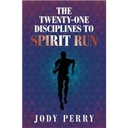 The Twenty-One Disciplines to Spirit Run