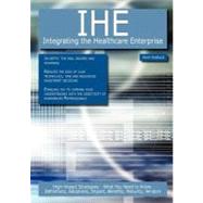 IHE - Integrating the Healthcare Enterprise: High-impact Strategies - What You Need to Know : Definitions, Adoptions, Impact, Benefits, Maturity, Vendors