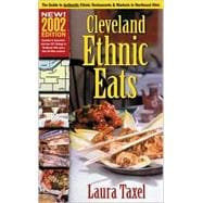 Cleveland Ethnic Eats 2002 Edition : The Guide to Authentic Ethnic Restaurants and Markets in Northeast Ohio