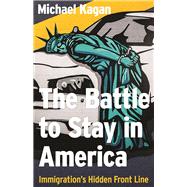 The Battle to Stay in America
