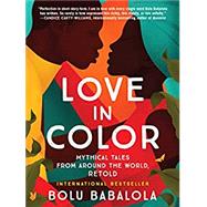 Love in Color Mythical Tales from Around the World, Retold