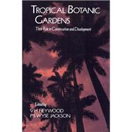 Tropical Botanic Gardens : Their Role in Conservation and Development