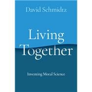 Living Together Inventing Moral Science