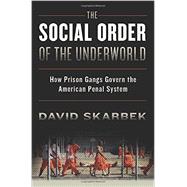 The Social Order of the Underworld How Prison Gangs Govern the American Penal System