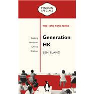 Generation HK Seeking Identity in China’s Shadow