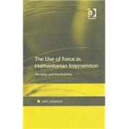 The Use of Force in Humanitarian Intervention: Morality And Practicalities