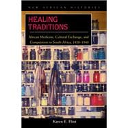 Healing Traditions: African Medicine, Cultural Exchange, and Competition in South Africa, 1820- 1948