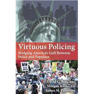 Virtuous Policing: Bridging America's Gulf Between Police and Populace