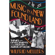 Music in a New Found Land: Themes and Developments in the History of American Music
