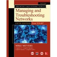 Mike Meyers CompTIA Network Guide to Managing and Troubleshooting Networks Fifth Edition (Exam N10-007),9781260128505